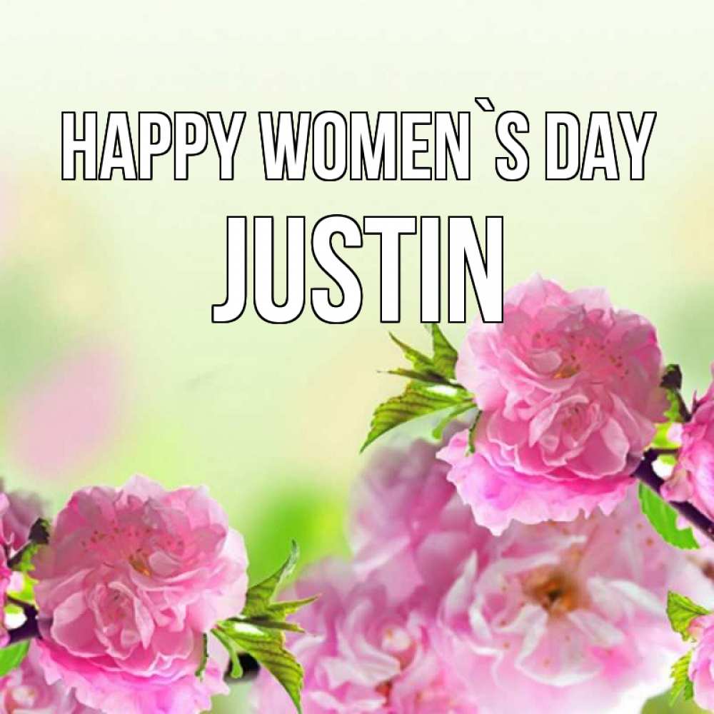 Greetings card с именем, Justin happy women`s day цветы Greetings with text for free download 